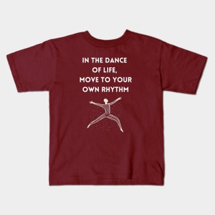 In the Dance of Life, Move to Your Own Rhythm Kids T-Shirt